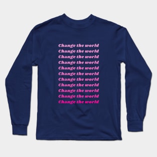 Change the World Long Sleeve T-Shirt